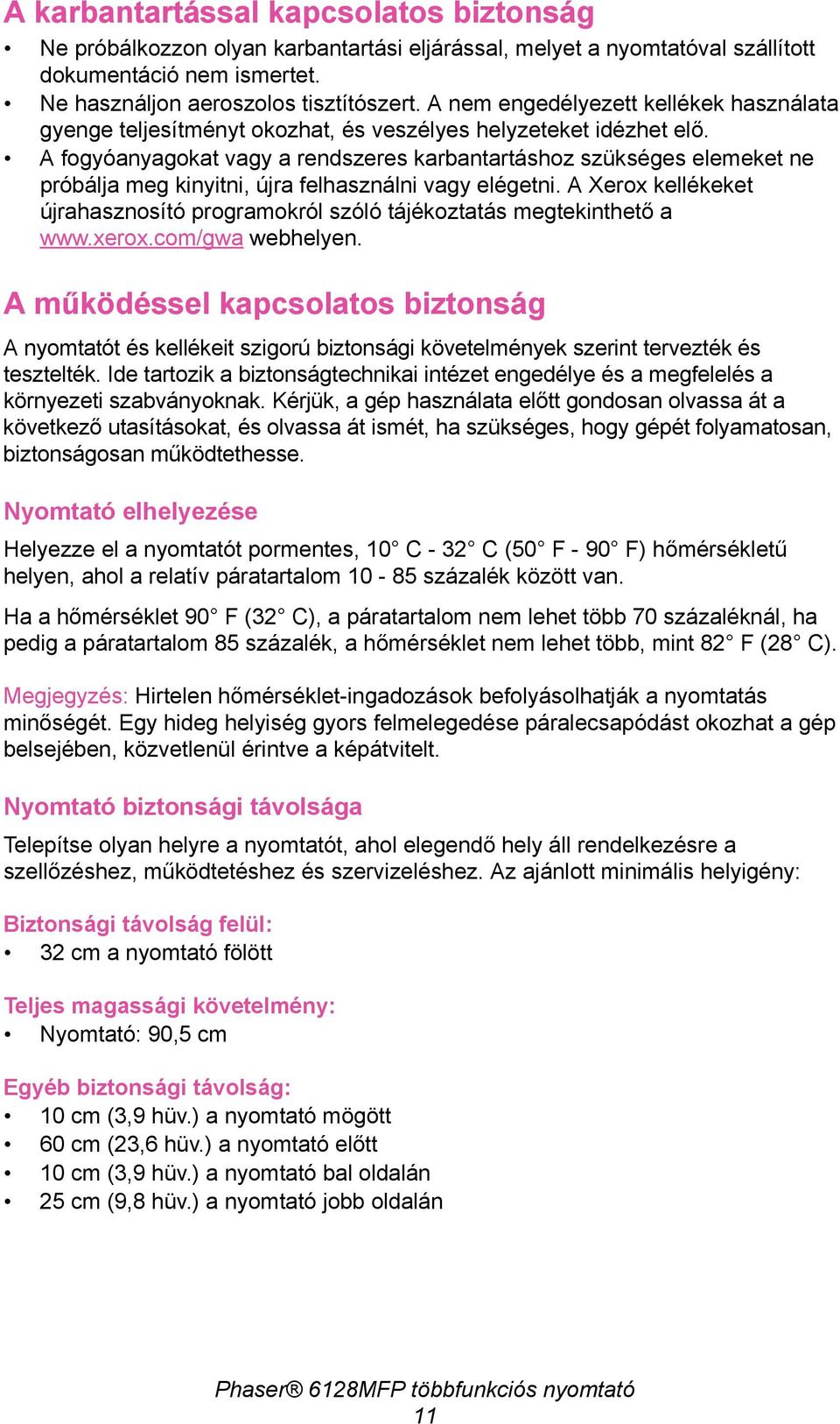 A fogyóanyagokat vagy a rendszeres karbantartáshoz szükséges elemeket ne próbálja meg kinyitni, újra felhasználni vagy elégetni.