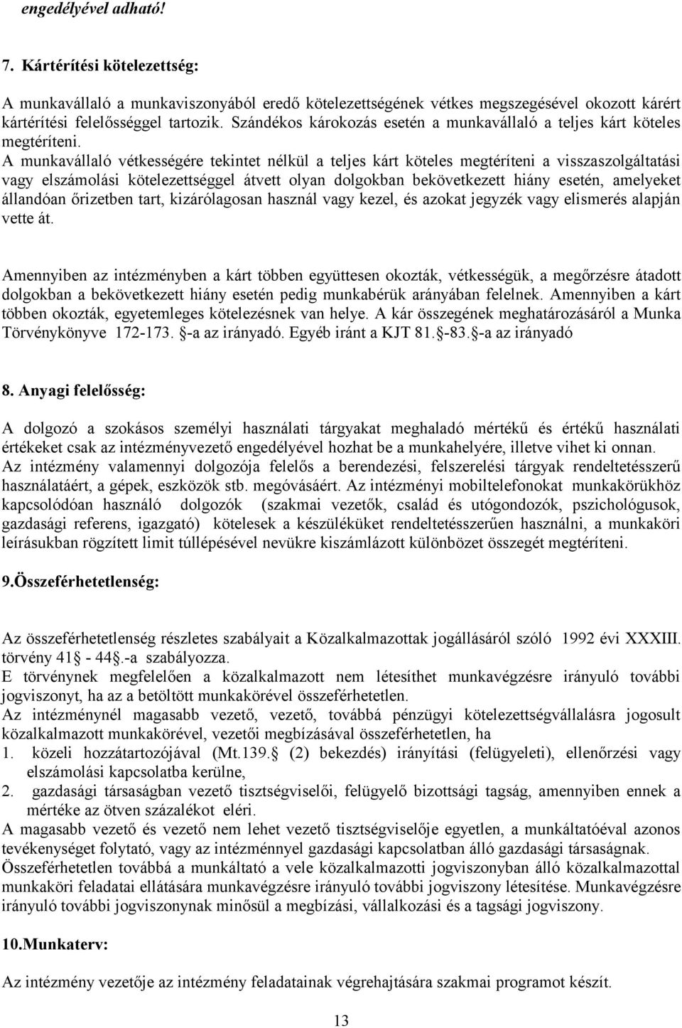 A munkavállaló vétkességére tekintet nélkül a teljes kárt köteles megtéríteni a visszaszolgáltatási vagy elszámolási kötelezettséggel átvett olyan dolgokban bekövetkezett hiány esetén, amelyeket