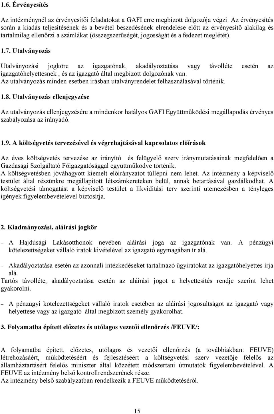 meglétét). 1.7. Utalványozás Utalványozási jogköre az igazgatónak, akadályoztatása vagy távolléte igazgatóhelyettesnek, és az igazgató által megbízott dolgozónak van.