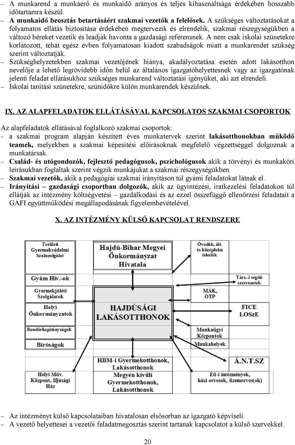 A nem csak iskolai szünetekre korlátozott, tehát egész évben folyamatosan kiadott szabadságok miatt a munkarendet szükség szerint változtatják.