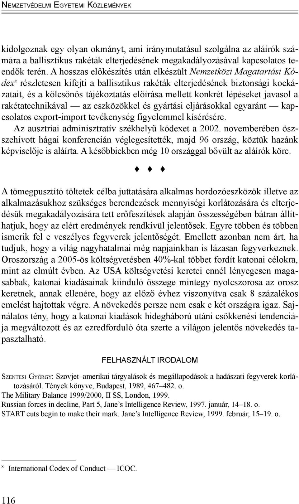 konkrét lépéseket javasol a rakétatechnikával az eszközökkel és gyártási eljárásokkal egyaránt kapcsolatos export-import tevékenység figyelemmel kísérésére.