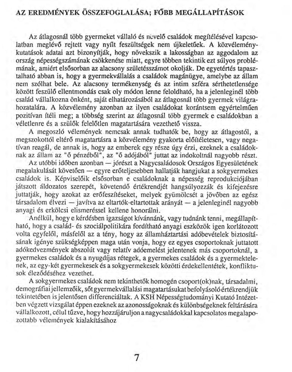 az alacsony születésszámot okolják. De egyetértés tapasztalható abban is, hogy a gyermekvállalás a családok magánügye, amelybe az állam nem szólhat bele.