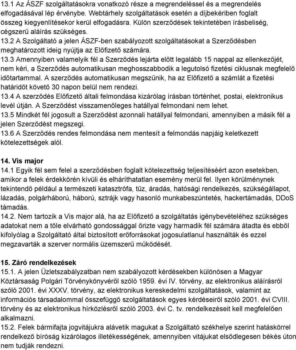 2 A Szolgáltató a jelen ÁSZF ben szabályozott szolgáltatásokat a Szerződésben meghatározott ideig nyújtja az Előfizető számára. 13.