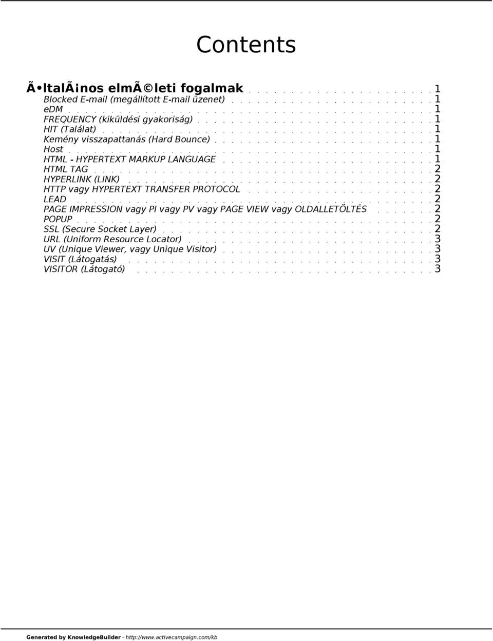 HTTP vagy HYPERTEXT TRANSFER PROTOCOL 2 LEAD 2 PAGE IMPRESSION vagy PI vagy PV vagy PAGE VIEW vagy OLDALLETÖLTÉS 2 POPUP 2 SSL