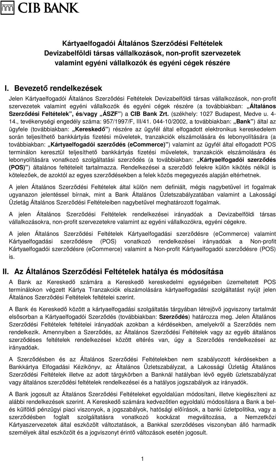 továbbiakban: Általános Szerzıdési Feltételek, és/vagy ÁSZF ) a CIB Bank Zrt. (székhely: 1027 Budapest, Medve u. 4-14., tevékenységi engedély száma: 957/1997/F, III/41.