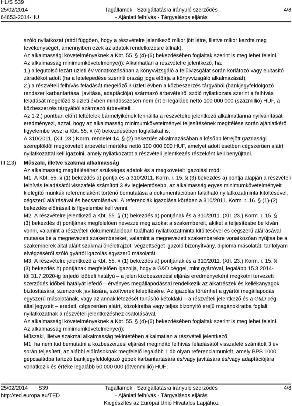 ) a legutolsó lezárt üzleti év vonatkozásában a könyvvizsgáló a felülvizsgálat során korlátozó vagy elutasító záradékot adott (ha a letelepedése szerinti ország joga előírja a könyvvizsgáló