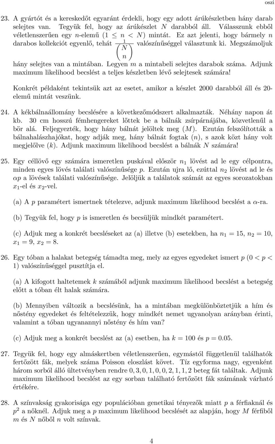 Megszámoljuk N n hány selejtes van a mintában. Legyen m a mintabeli selejtes darabok száma. Adjunk maximum likelihood becslést a teljes készletben lévő selejtesek számára!