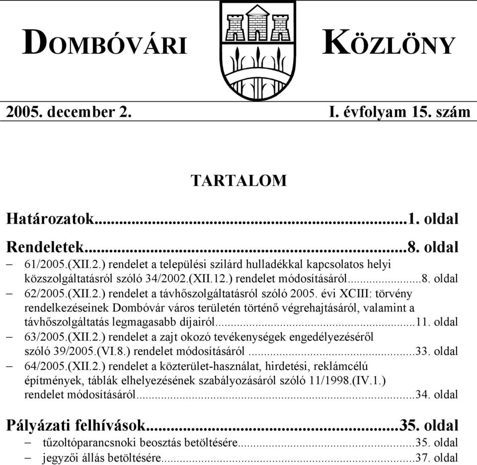 évi XCIII: törvény rendelkezéseinek Dombóvár város területén történő végrehajtásáról, valamint a távhőszolgáltatás legmagasabb díjairól...11. oldal 63/20