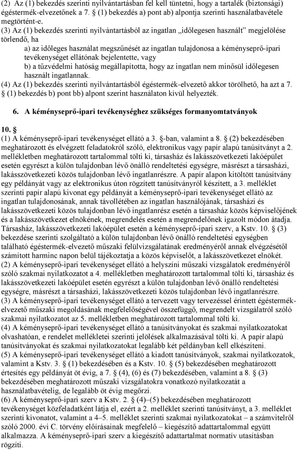 ellátónak bejelentette, vagy b) a tűzvédelmi hatóság megállapította, hogy az ingatlan nem minősül időlegesen használt ingatlannak.