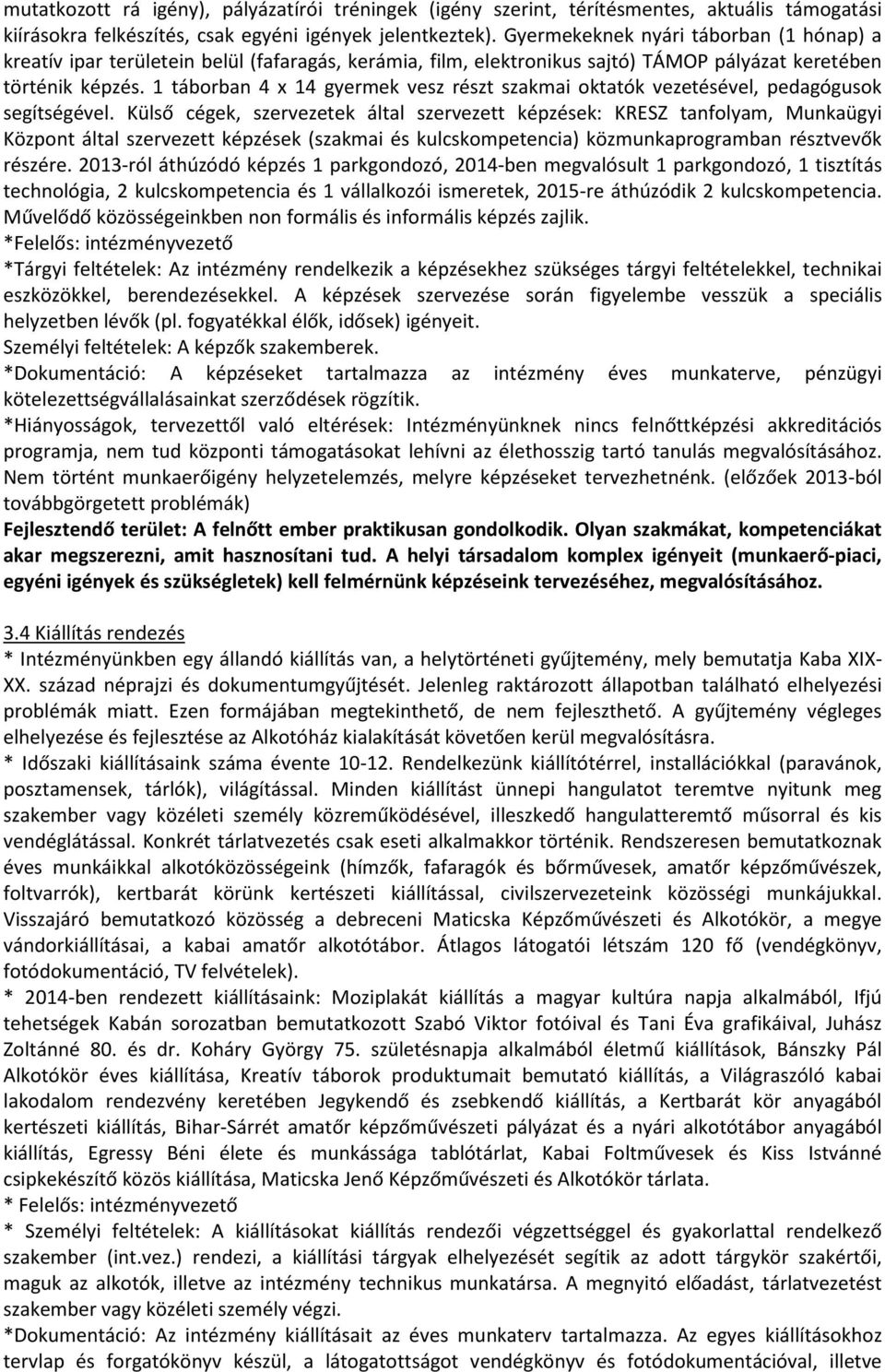 1 táborban 4 x 14 gyermek vesz részt szakmai oktatók vezetésével, pedagógusok segítségével.