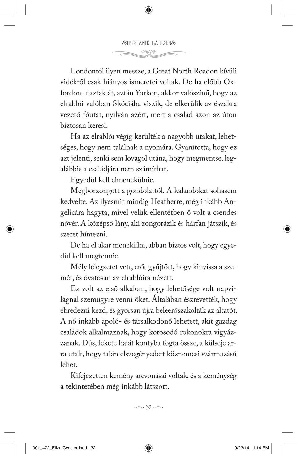 Ha az lrablói végig krülték a nagyobb utakat, lhtségs, hogy nm találnak a nyomára. Gyanította, hogy z azt jlnti, snki sm lovagol utána, hogy mgmnts, lgalábbis a családjára nm számíthat.