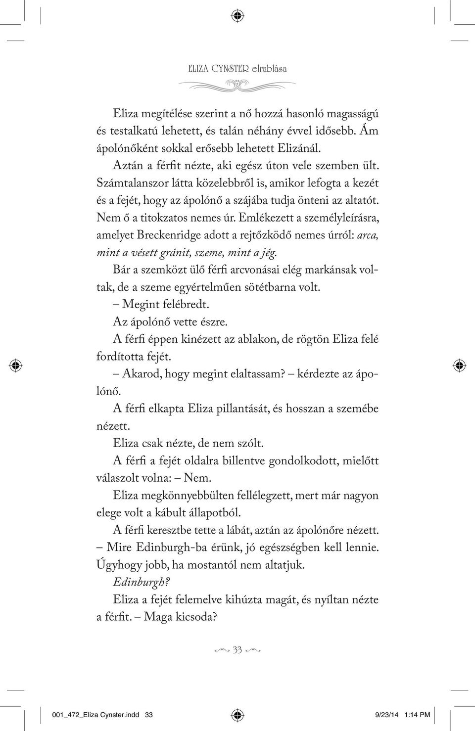 Emlékztt a szmélylírásra, amlyt Brcknridg adott a rjtőzködő nms úrról: arca, mint a véstt gránit, szm, mint a jég.