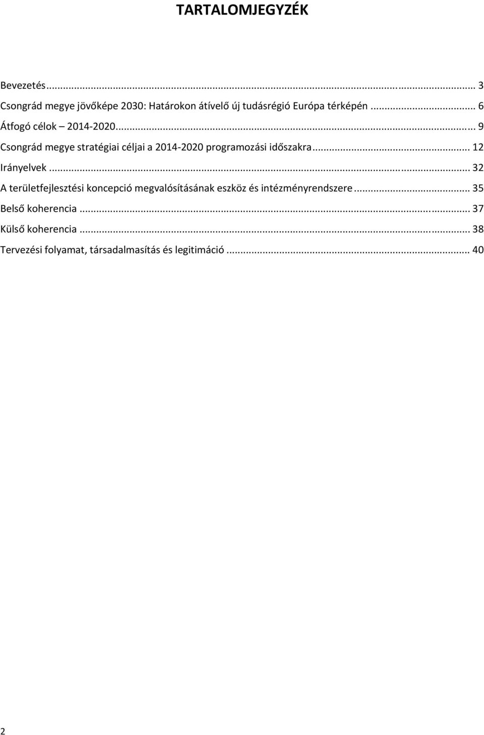 .. 6 Átfogó célok 2014 2020... 9 Csongrád megye stratégiai céljai a 2014 2020 programozási időszakra.