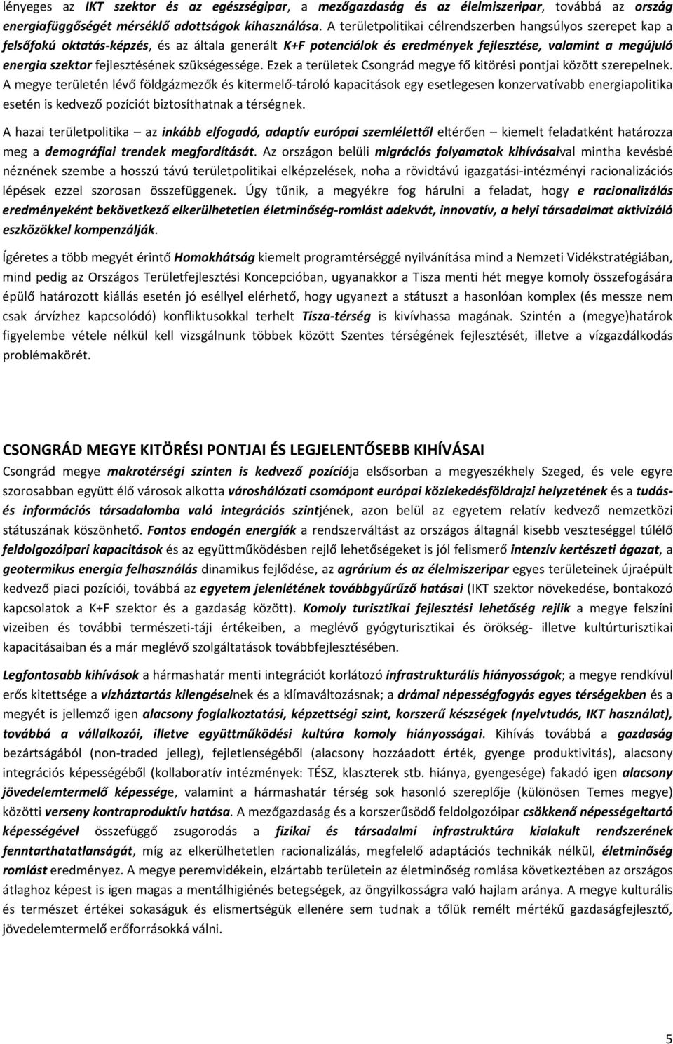 fejlesztésének szükségessége. Ezek a területek Csongrád megye fő kitörési pontjai között szerepelnek.