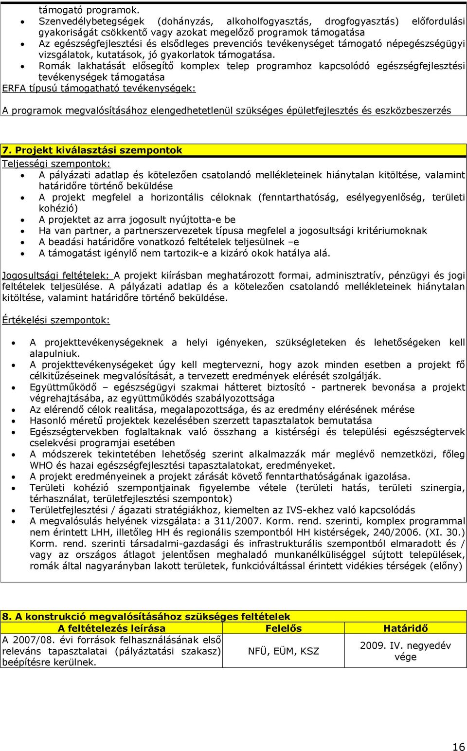 tevékenységet támogató népegészségügyi vizsgálatok, kutatások, jó gyakorlatok támogatása.