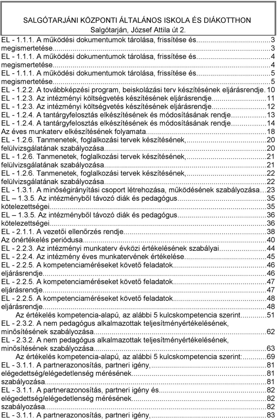 Az intézményi költségvetés készítésének eljárásrendje...11 EL - 1.2.3. Az intézményi költségvetés készítésének eljárásrendje...12 EL - 1.2.4.