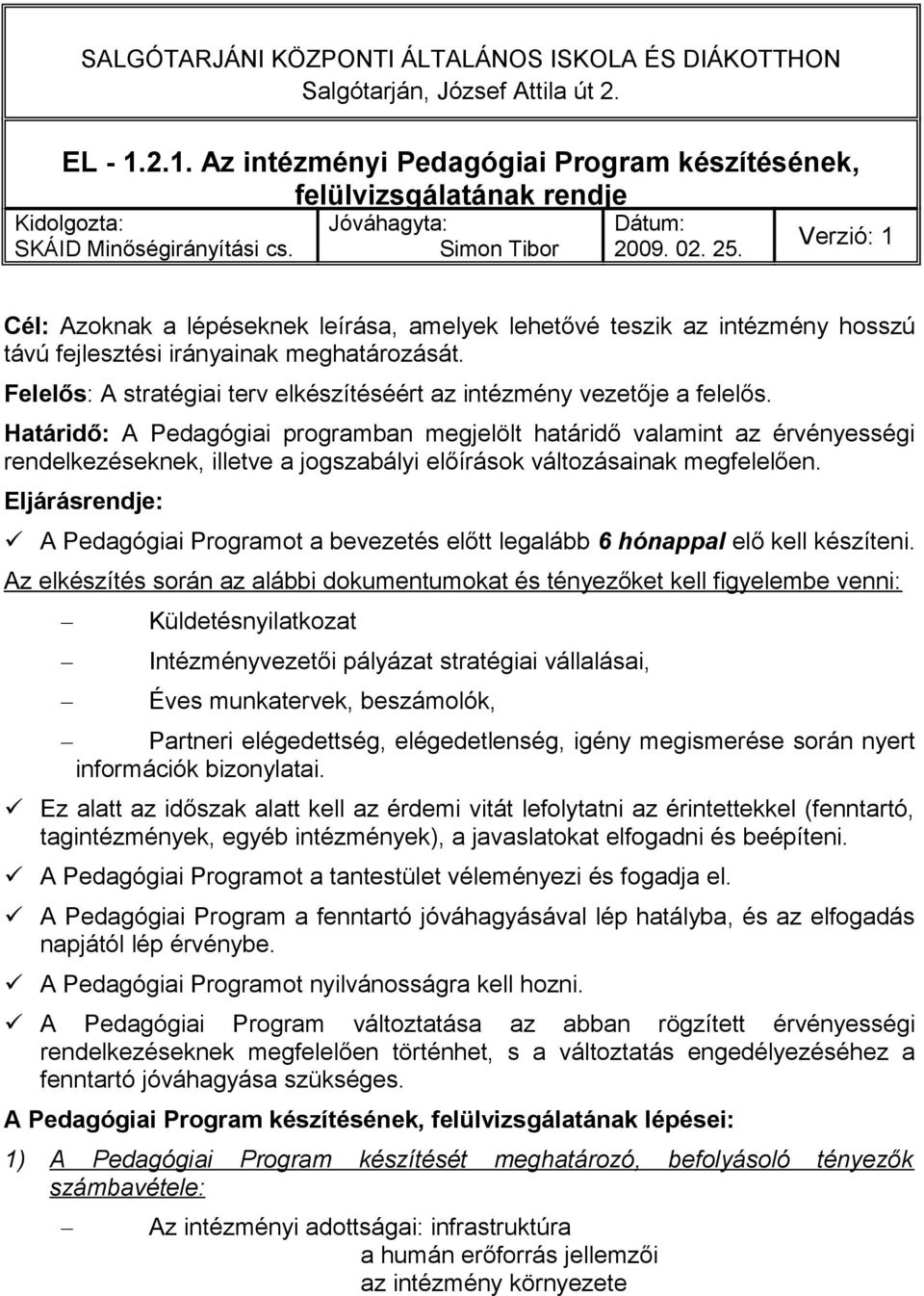 Felelős: A stratégiai terv elkészítéséért az intézmény vezetője a felelős.