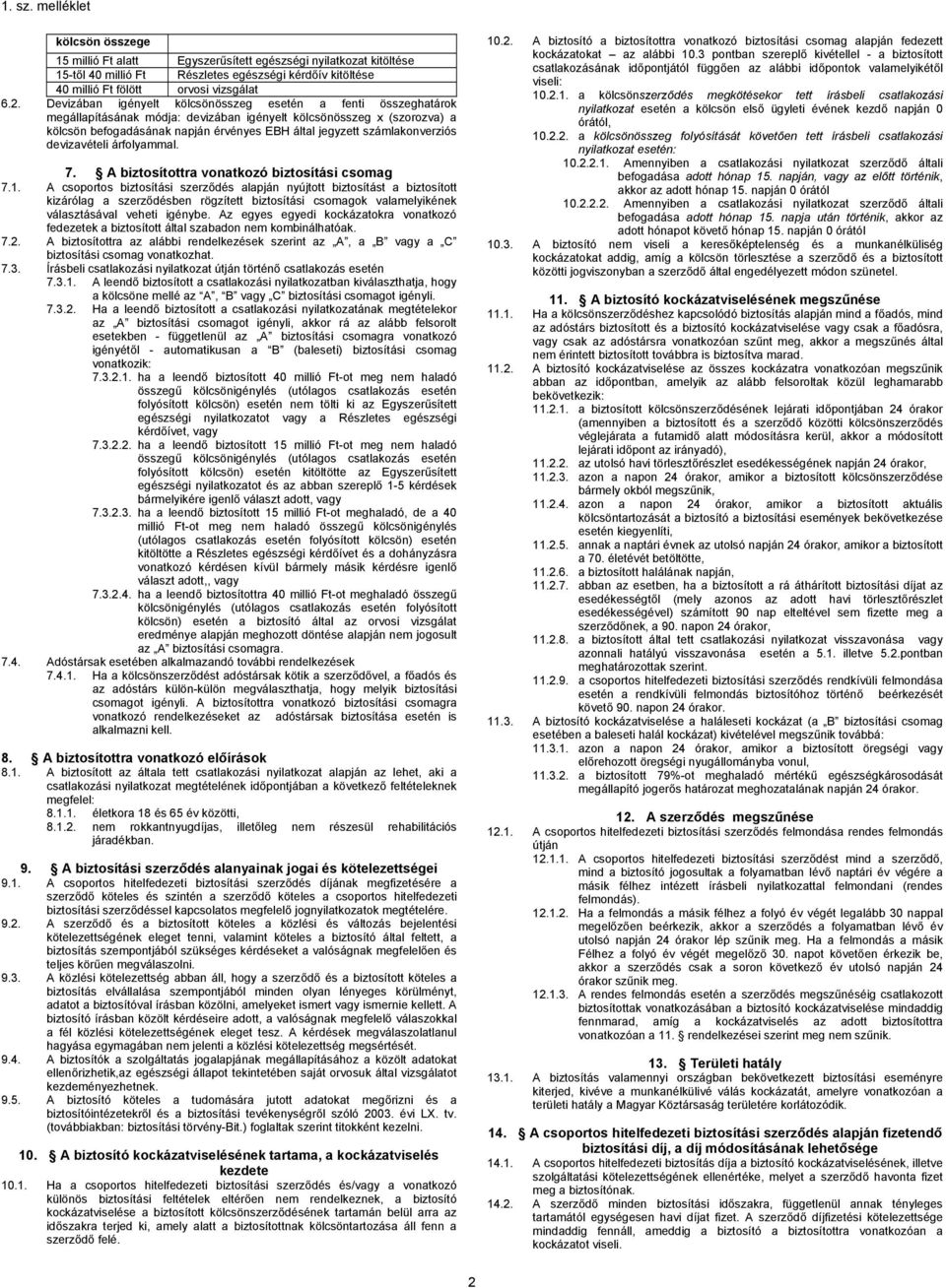 számlakonverziós devizavételi árfolyammal. 7. A biztosítottra vonatkozó biztosítási csomag 7.1.