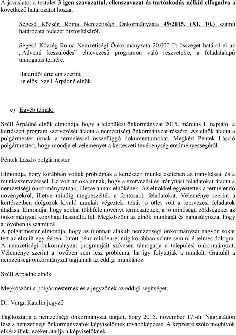 000 Ft összeget határol el az Adventi készülődés elnevezésű programon való részvételre, a feladatalapú támogatás terhére. Felelős:. c) Egyéb témák: elmondja, hogy a települési önkormányzat 2015.