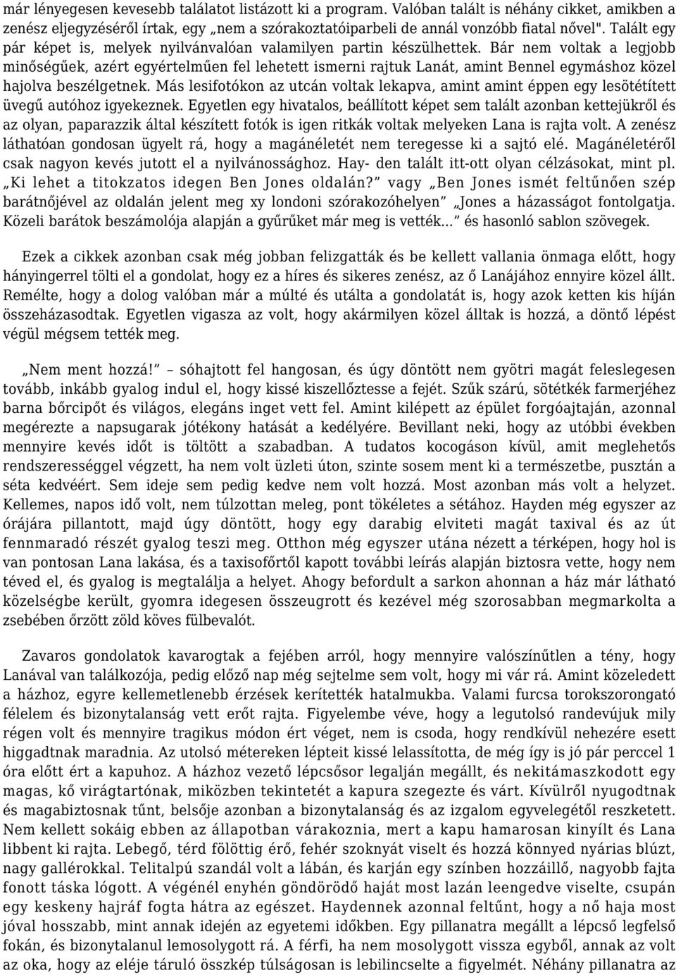 Bár nem voltak a legjobb minőségűek, azért egyértelműen fel lehetett ismerni rajtuk Lanát, amint Bennel egymáshoz közel hajolva beszélgetnek.