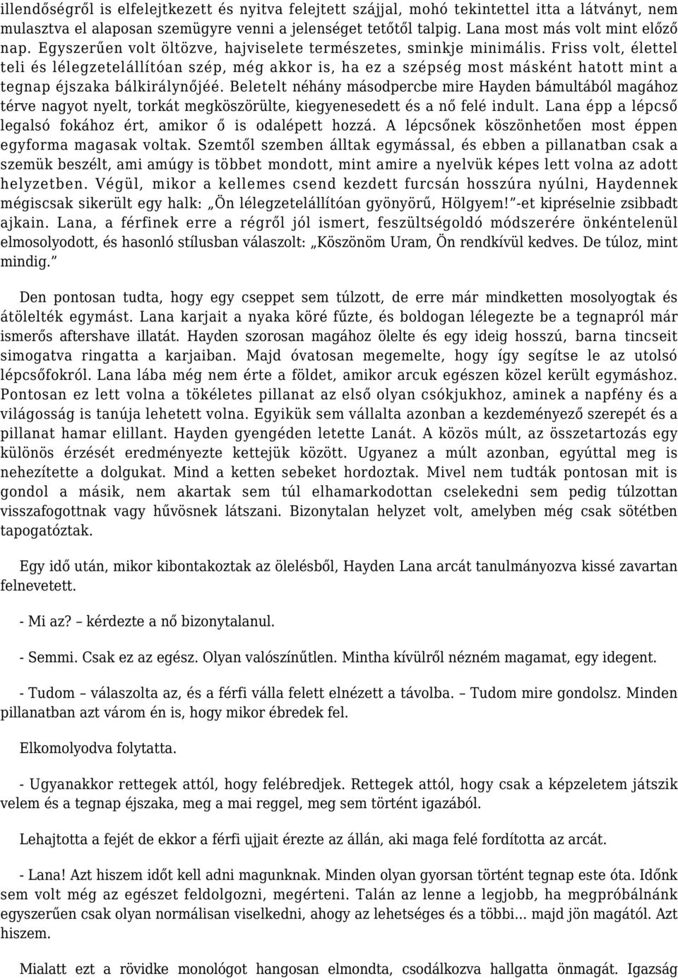 Friss volt, élettel teli és lélegzetelállítóan szép, még akkor is, ha ez a szépség most másként hatott mint a tegnap éjszaka bálkirálynőjéé.