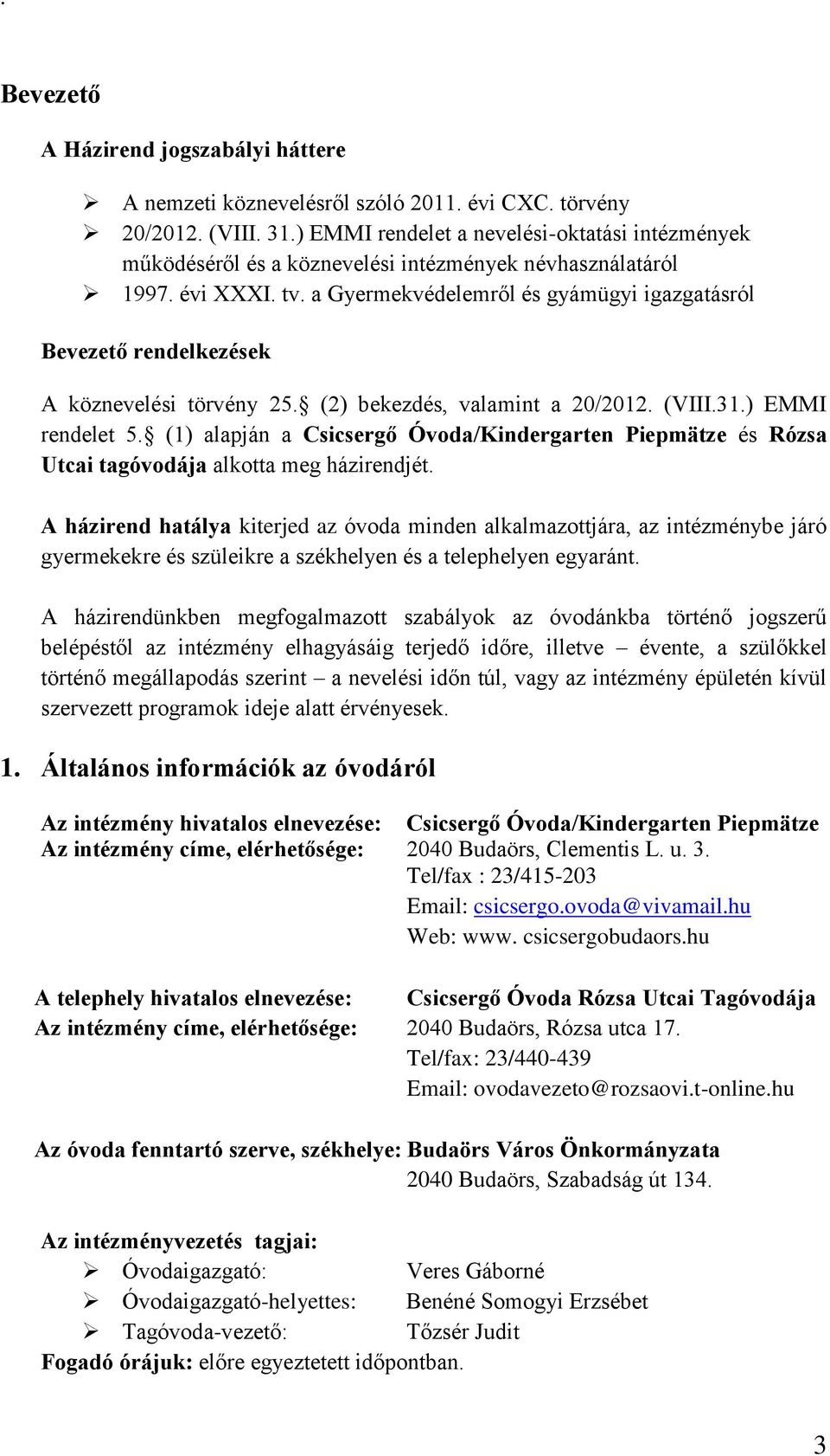 a Gyermekvédelemről és gyámügyi igazgatásról Bevezető rendelkezések A köznevelési törvény 25. (2) bekezdés, valamint a 20/2012. (VIII.31.) EMMI rendelet 5.