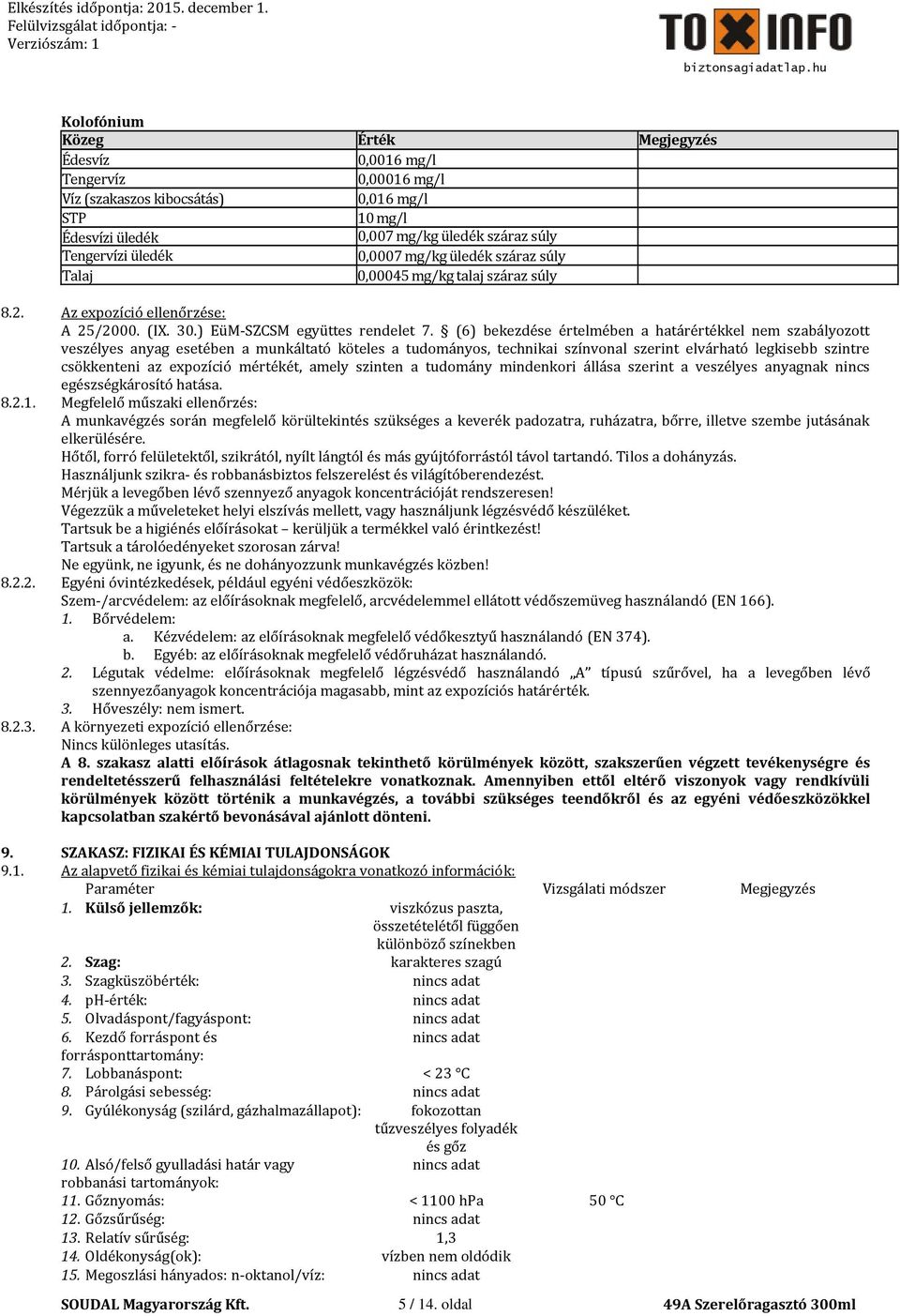 (6) bekezdése értelmében a határértékkel nem szabályozott veszélyes anyag esetében a munkáltató köteles a tudományos, technikai színvonal szerint elvárható legkisebb szintre csökkenteni az expozíció