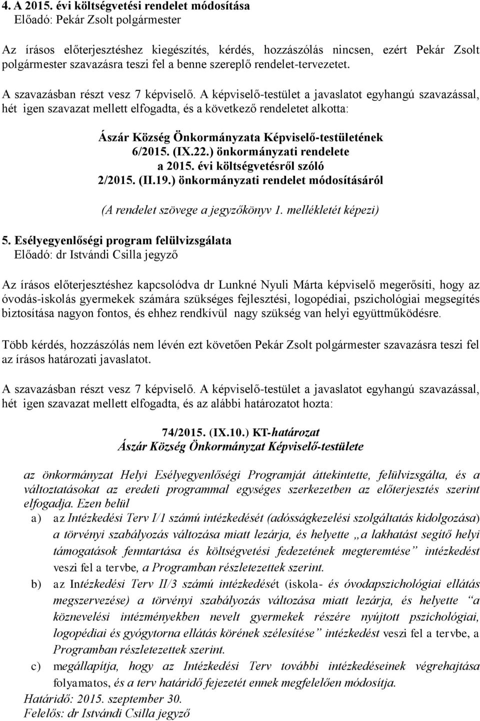 hét igen szavazat mellett elfogadta, és a következő rendeletet alkotta: Ászár Község Önkormányzata Képviselő-testületének 6/2015. (IX.22.) önkormányzati rendelete a 2015.