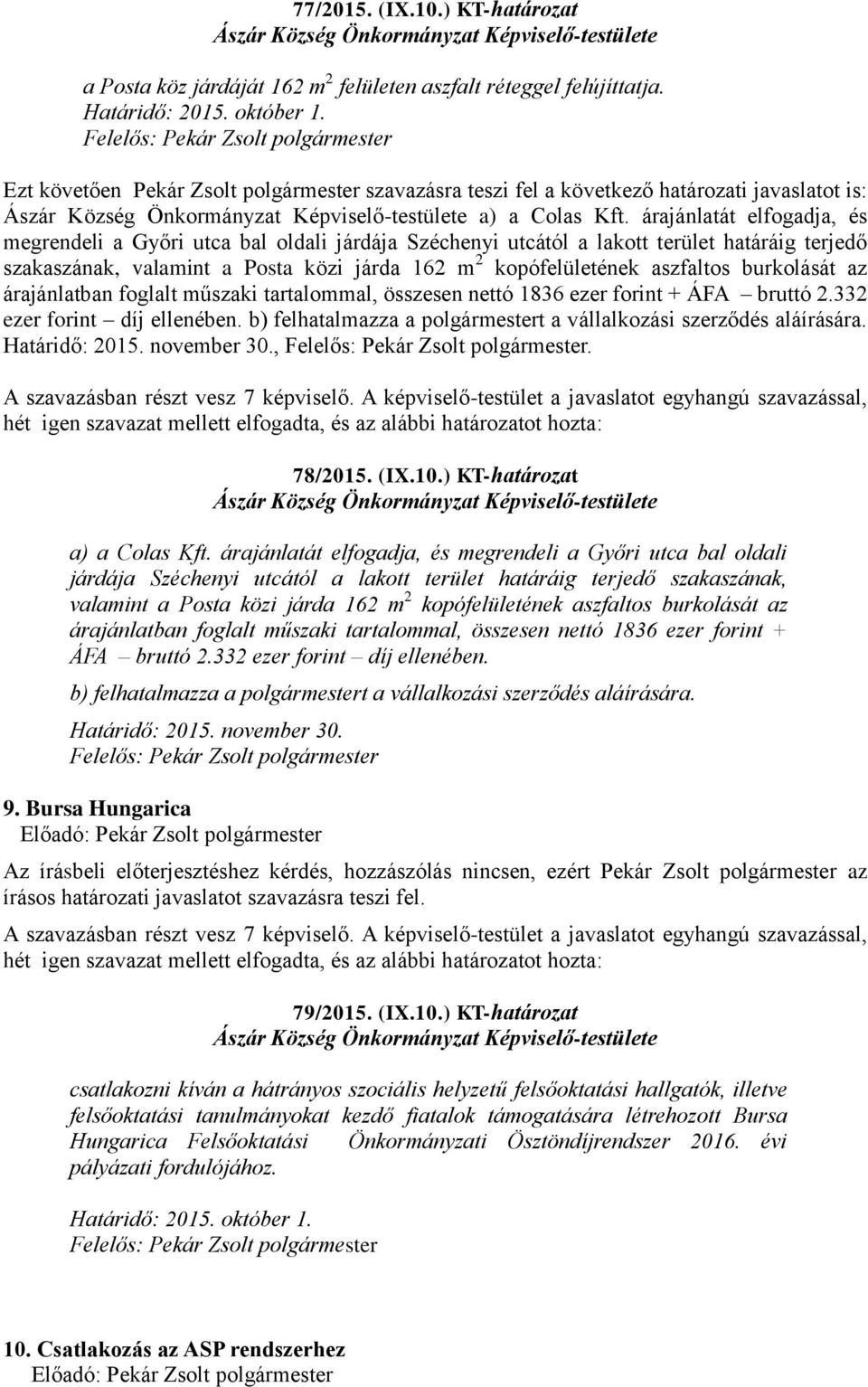 árajánlatát elfogadja, és megrendeli a Győri utca bal oldali járdája Széchenyi utcától a lakott terület határáig terjedő szakaszának, valamint a Posta közi járda 162 m 2 kopófelületének aszfaltos