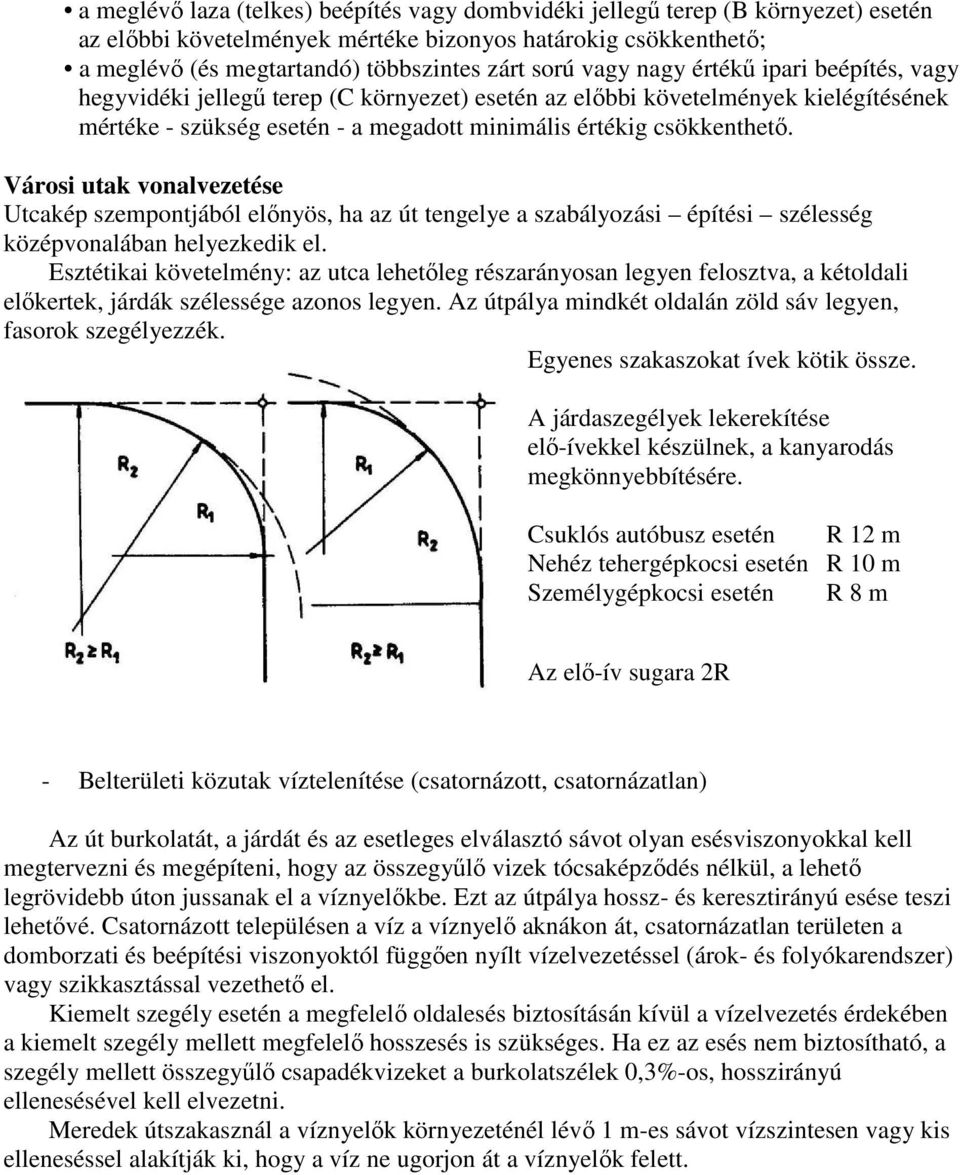 Városi utak vonalvezetése Utcakép szempontjából előnyös, ha az út tengelye a szabályozási építési szélesség középvonalában helyezkedik el.