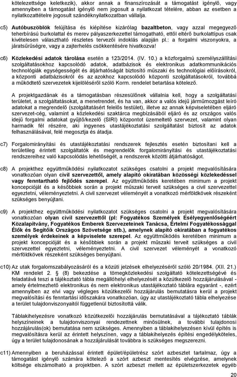 c5) Autóbuszöblök felújítása és kiépítése kizárólag bazaltbeton, vagy azzal megegyező teherbírású burkolattal és merev pályaszerkezettel támogatható, ettől eltérő burkolattípus csak kivételesen