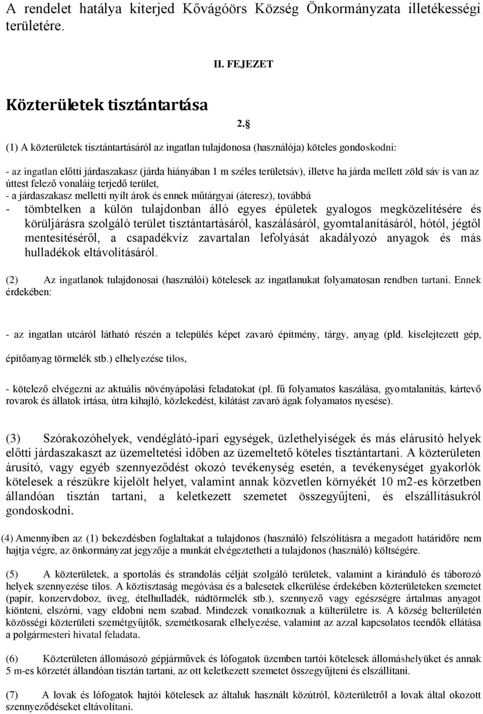 sáv is van az úttest felező vonaláig terjedő terület, - a járdaszakasz melletti nyílt árok és ennek műtárgyai (áteresz), továbbá - tömbtelken a külön tulajdonban álló egyes épületek gyalogos