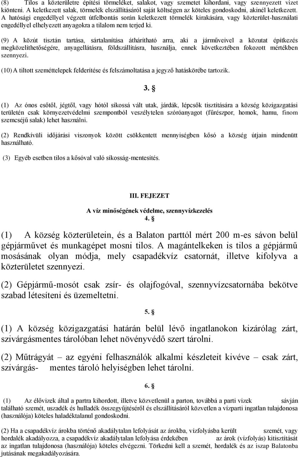 A hatósági engedéllyel végzett útfelbontás során keletkezett törmelék kirakására, vagy közterület-használati engedéllyel elhelyezett anyagokra a tilalom nem terjed ki.