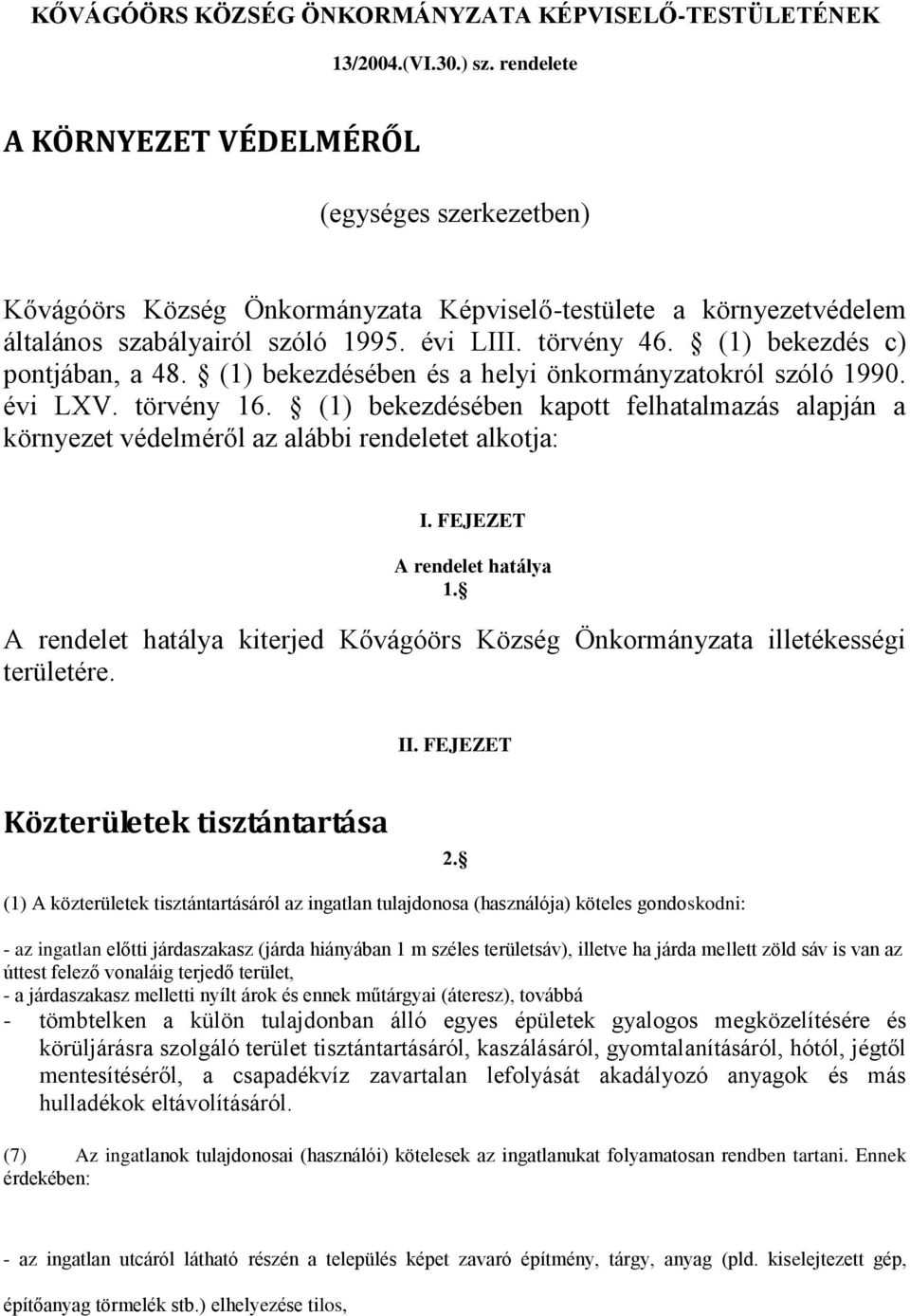 (1) bekezdés c) pontjában, a 48. (1) bekezdésében és a helyi önkormányzatokról szóló 1990. évi LXV. törvény 16.