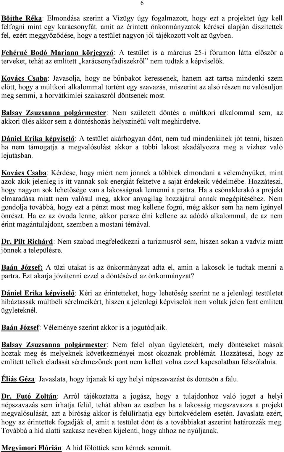 Fehérné Bodó Mariann körjegyző: A testület is a március 25-i fórumon látta először a terveket, tehát az említett karácsonyfadíszekről nem tudtak a képviselők.