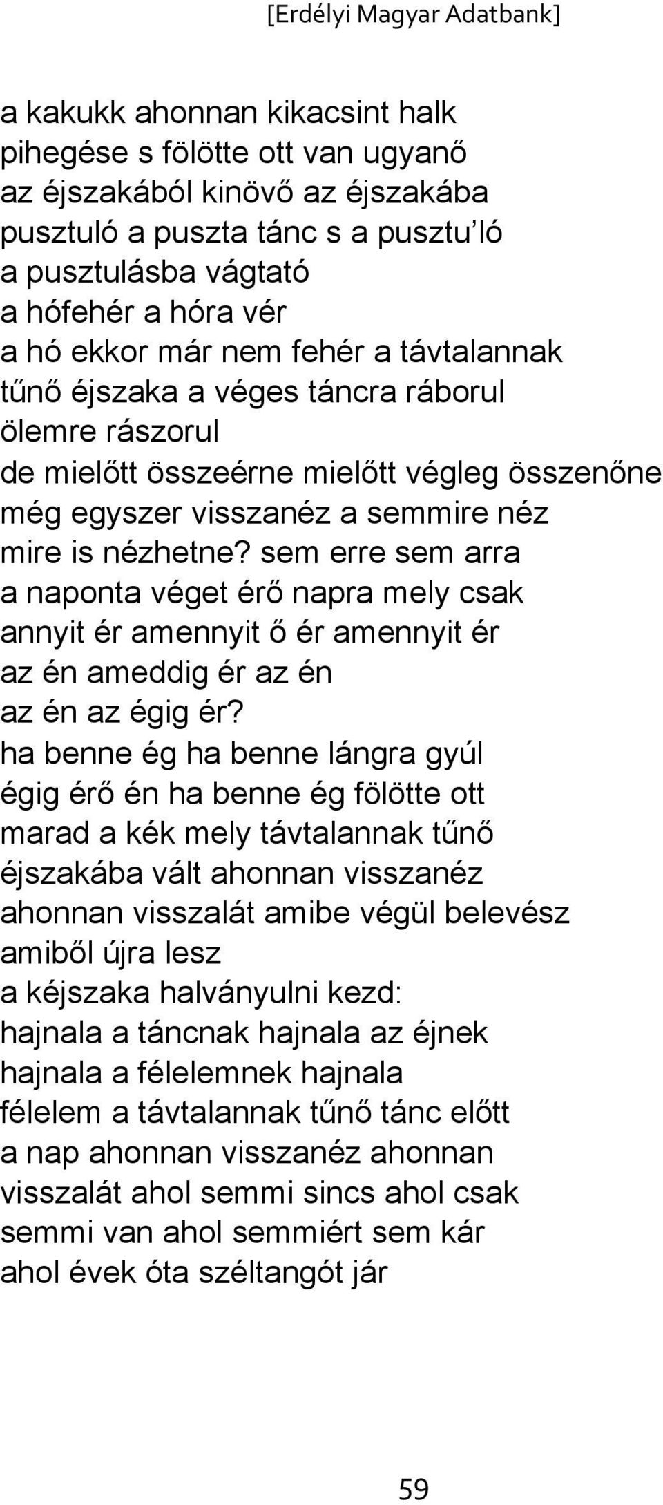 sem erre sem arra a naponta véget érő napra mely csak annyit ér amennyit ő ér amennyit ér az én ameddig ér az én az én az égig ér?