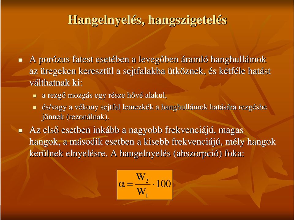 lemezkék a hanghullámok hatására rezgésbe jönnek (rezonálnak).