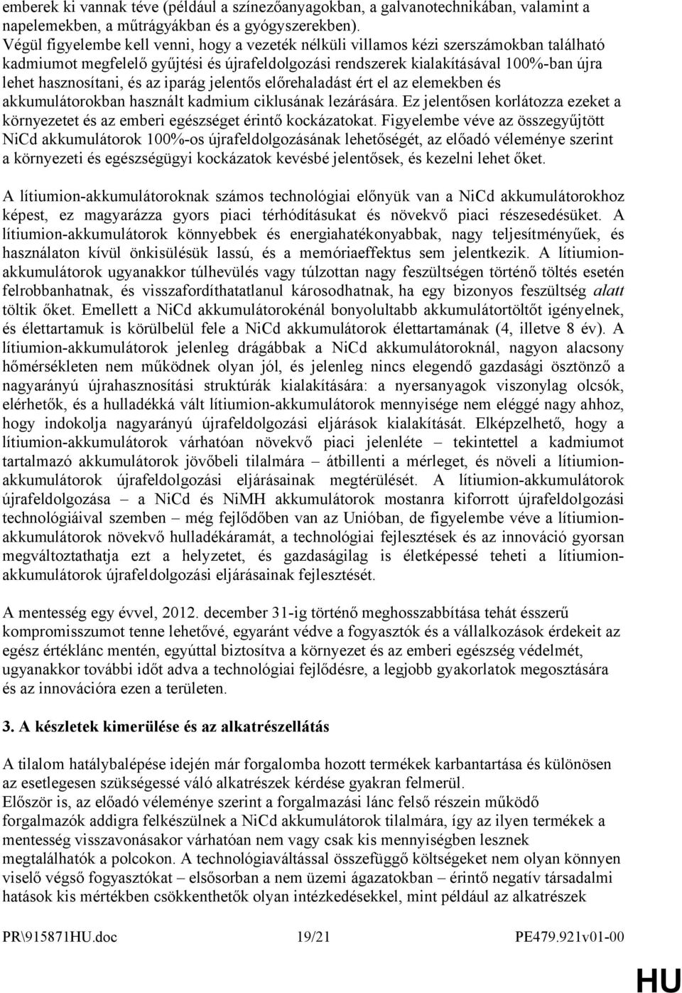 és az iparág jelentős előrehaladást ért el az elemekben és akkumulátorokban használt kadmium ciklusának lezárására.