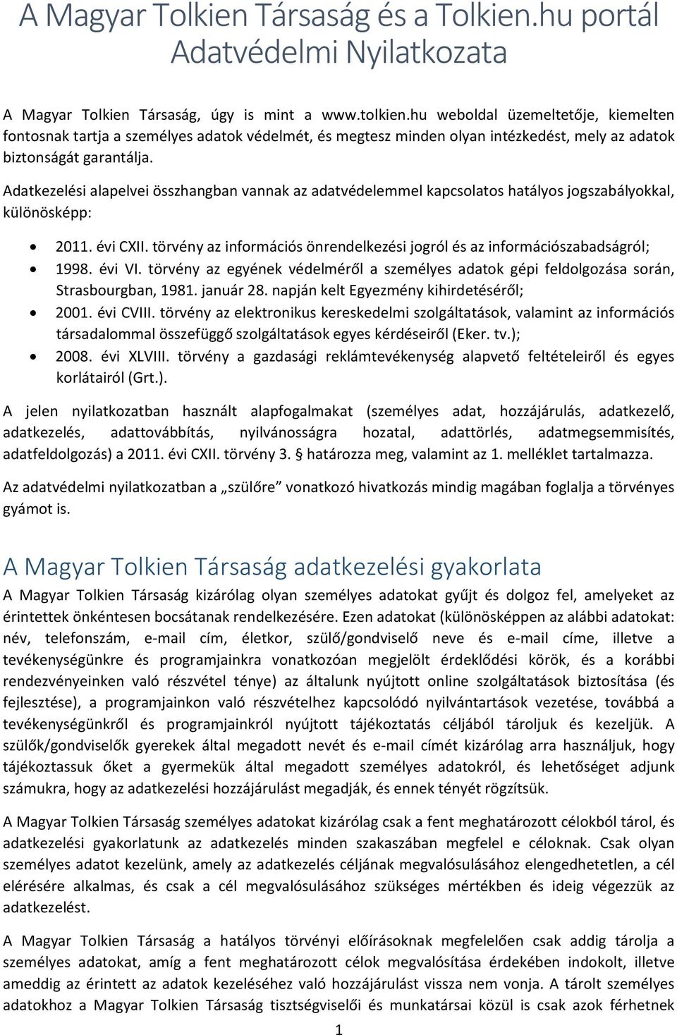 Adatkezelési alapelvei összhangban vannak az adatvédelemmel kapcsolatos hatályos jogszabályokkal, különösképp: 2011. évi CXII.