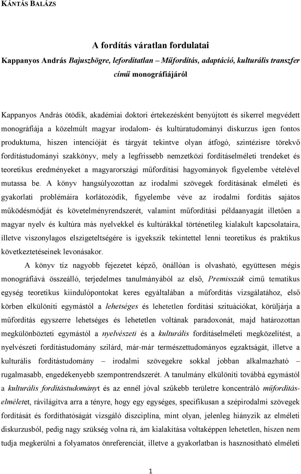 szintézisre törekvő fordítástudományi szakkönyv, mely a legfrissebb nemzetközi fordításelméleti trendeket és teoretikus eredményeket a magyarországi műfordítási hagyományok figyelembe vételével
