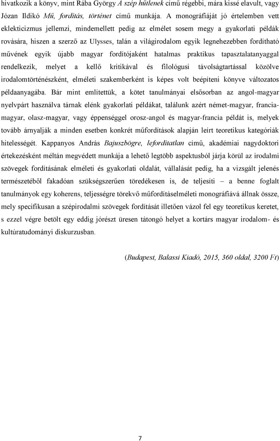 fordítható művének egyik újabb magyar fordítójaként hatalmas praktikus tapasztalatanyaggal rendelkezik, melyet a kellő kritikával és filológusi távolságtartással közölve irodalomtörténészként,