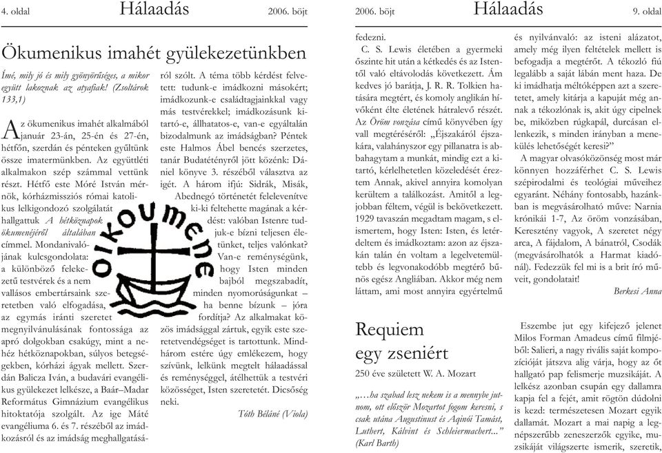 Hétfő este Móré István mérnök, kórházmissziós római katolikus lelkigondozó szolgálatát hallgattuk A hétköznapok ökumenéjéről általában címmel.