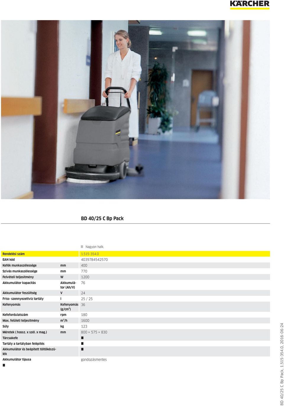 kapacitás Akkumulátor (Ah/V) Akkumulátor feszültség V 24 Friss- szennyezettvíz tartály l 25 / 25 Kefenyomás Kefenyomás 36