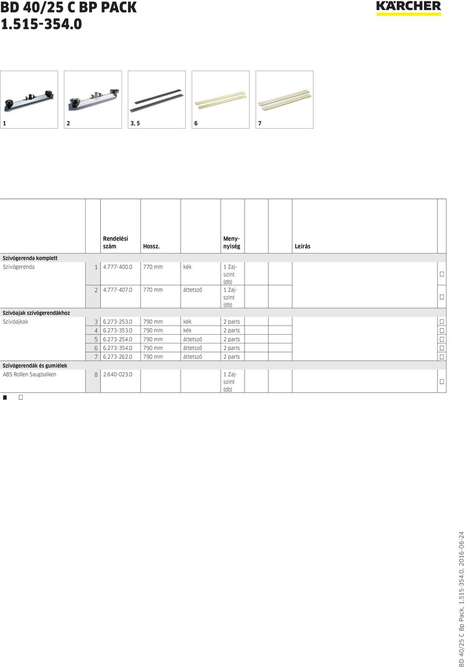 273-353.0 790 mm kék 2 parts 5 6.273-254.0 790 mm áttetsző 2 parts 6 6.273-354.