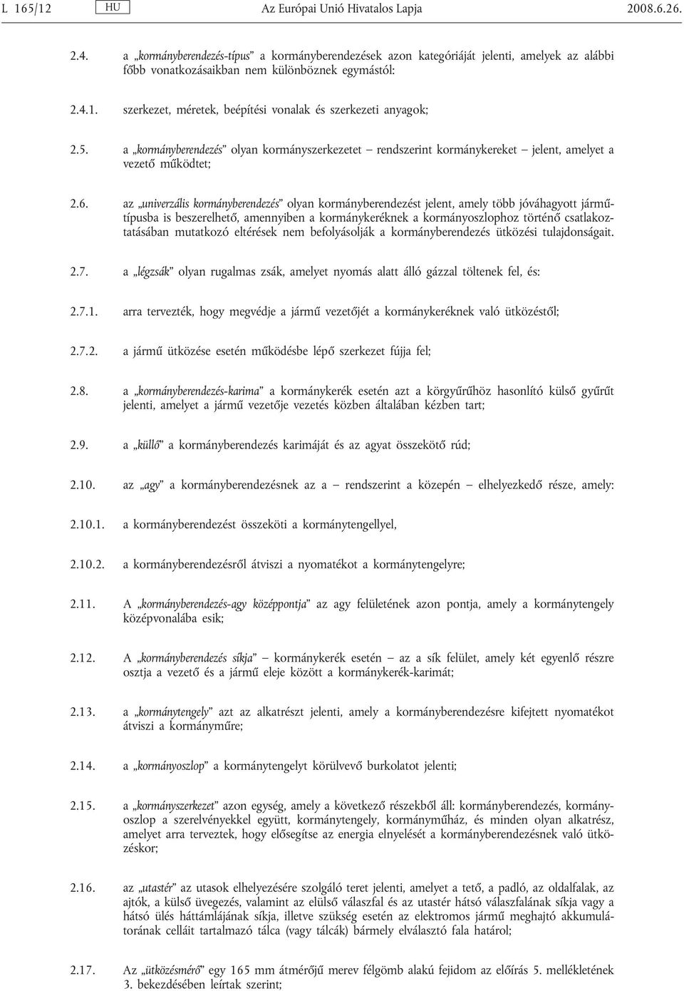 szerkezet, méretek, beépítési vonalak és szerkezeti anyagok; 2.5. a kormányberendezés olyan kormányszerkezetet rendszerint kormánykereket jelent, amelyet a vezető működtet; 2.6.