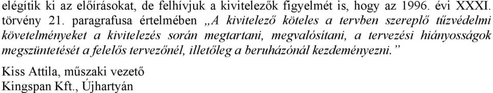 paragrafusa értelmében A kivitelező köteles a tervben szereplő tűzvédelmi követelményeket a