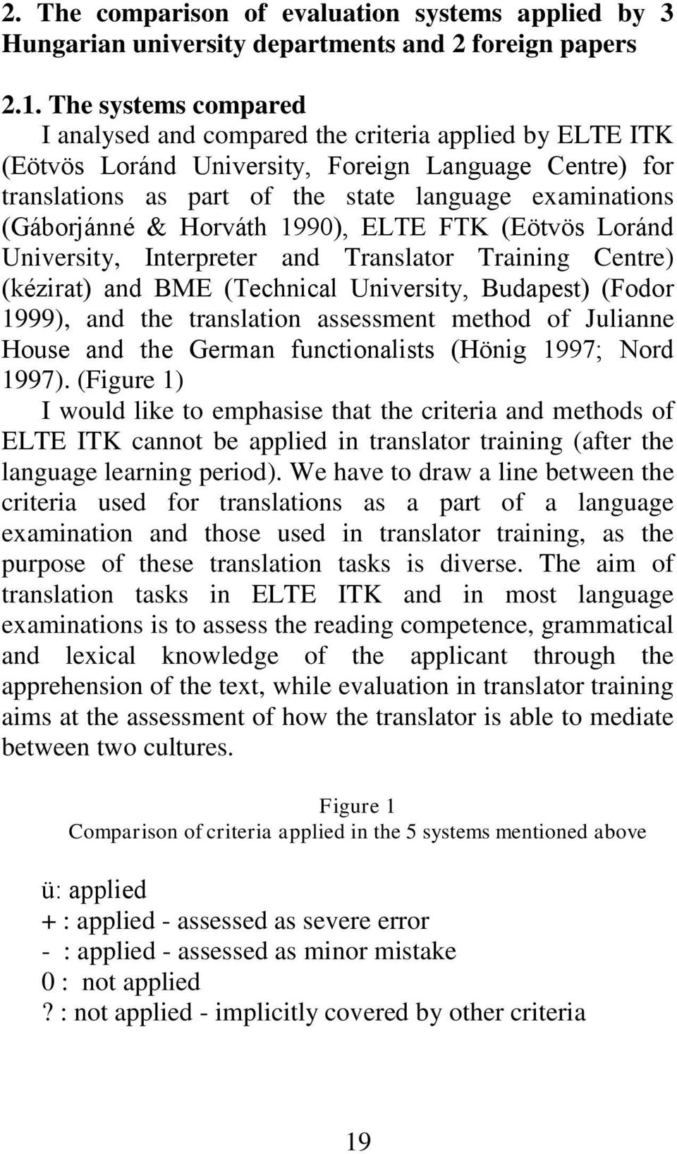 (Gáborjánné & Horváth 1990), ELTE FTK (Eötvös Loránd University, Interpreter and Translator Training Centre) (kézirat) and BME (Technical University, Budapest) (Fodor 1999), and the translation