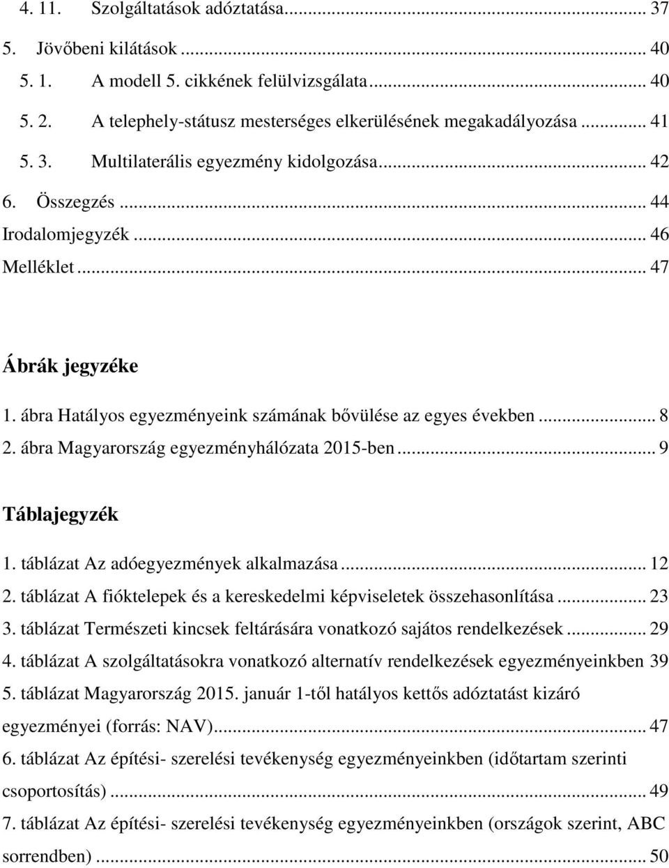 .. 9 Táblajegyzék 1. táblázat Az adóegyezmények alkalmazása... 12 2. táblázat A fióktelepek és a kereskedelmi képviseletek összehasonlítása... 23 3.