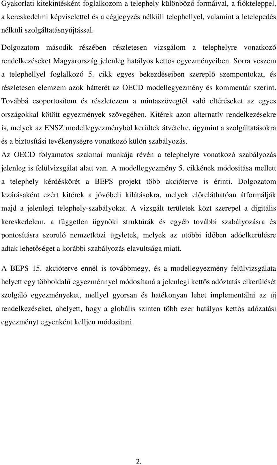 Sorra veszem a telephellyel foglalkozó 5. cikk egyes bekezdéseiben szereplő szempontokat, és részletesen elemzem azok hátterét az OECD modellegyezmény és kommentár szerint.