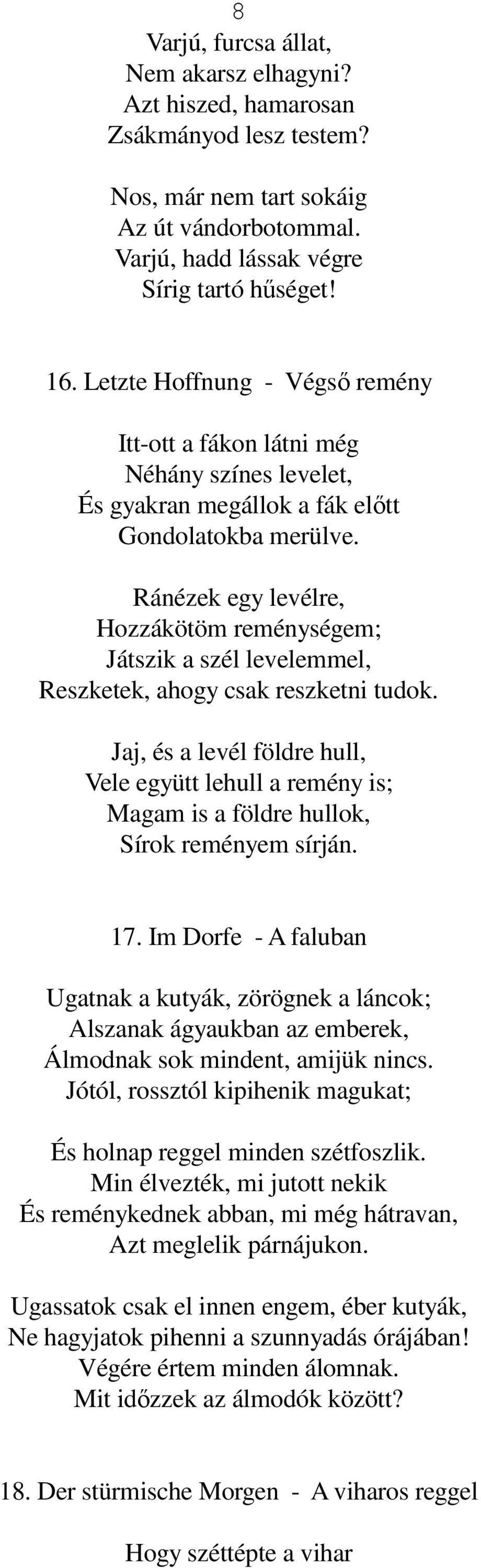 Ránézek egy levélre, Hozzákötöm reménységem; Játszik a szél levelemmel, Reszketek, ahogy csak reszketni tudok.